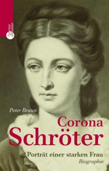 Corona Schröter: Goethes heimliche Liebe. Biographie Personalities