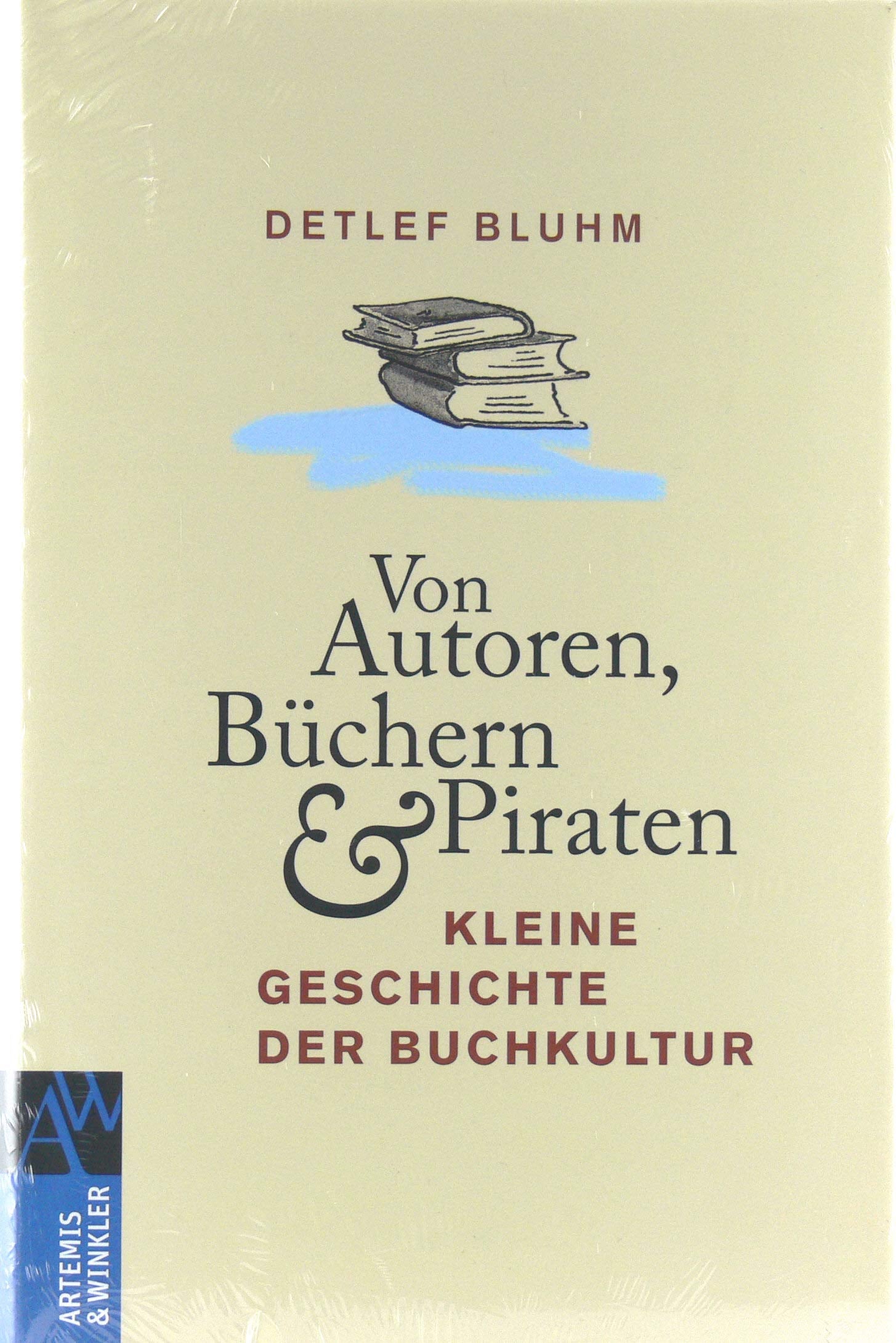 Von Autoren, Büchern und Piraten: Kleine Geschichte der Buchkultur (Artemis & Winkler Sachbuch) Fiction