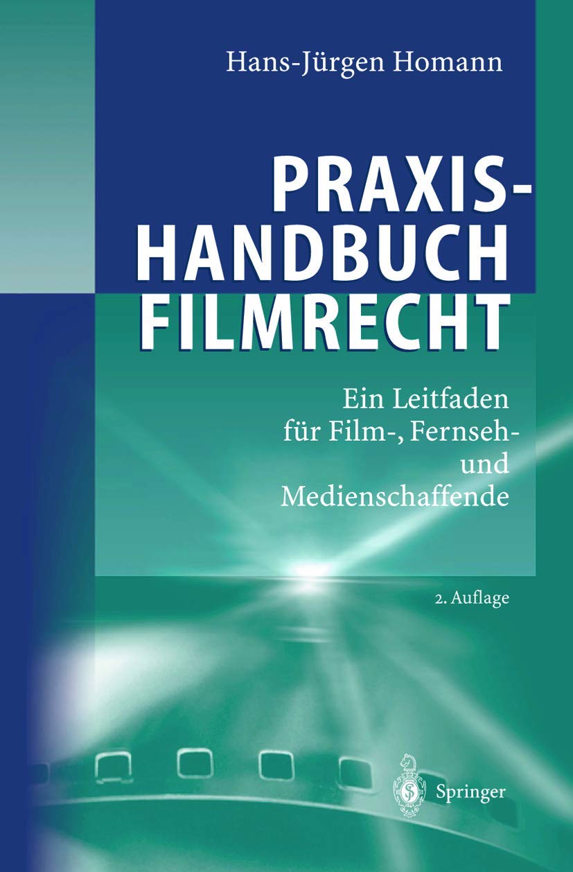 Praxishandbuch Filmrecht: Ein Leitfaden für Film-, Fernseh- und Medienschaffende Law
