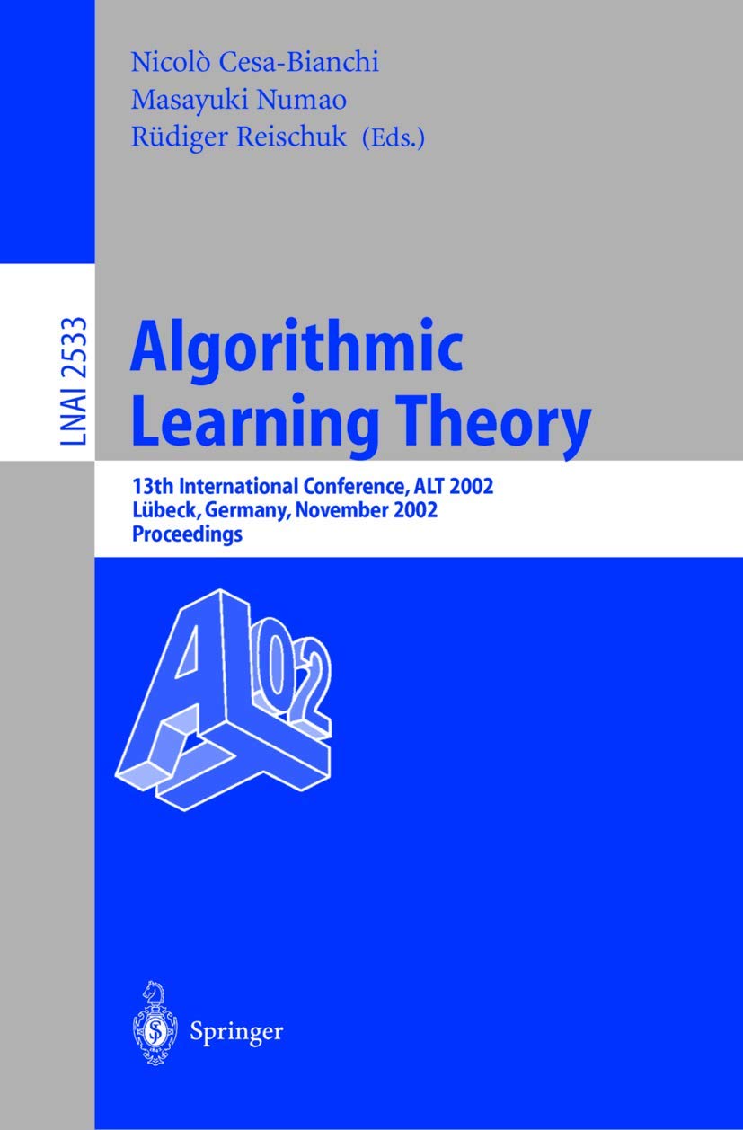 Algorithmic Learning Theory: 13th International Conference, ALT 2002, Lübeck, Germany, November 24-26, 2002, Proceedings: 13th International ... Notes in Computer Science, 2533, Band 2533) Computer Science