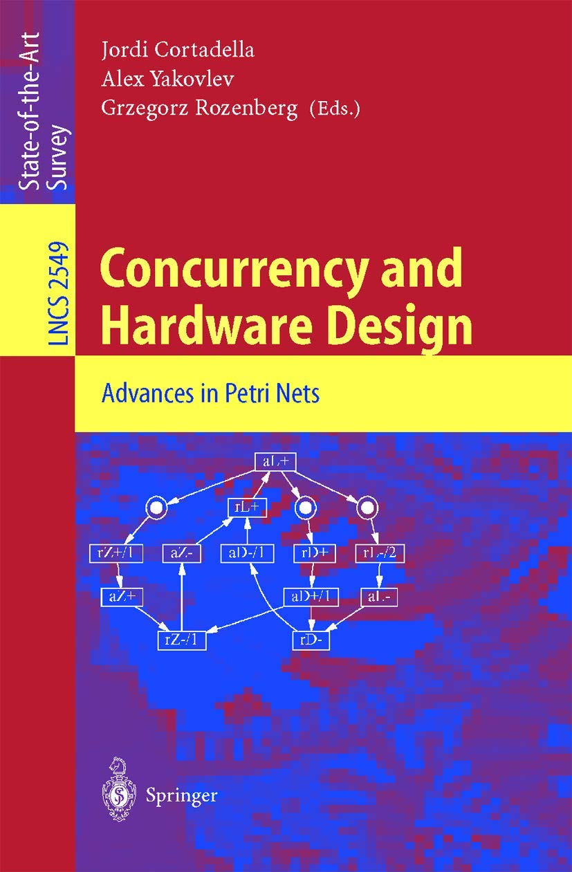 Concurrency and Hardware Design: Advances in Petri Nets (Lecture Notes in Computer Science, 2549, Band 2549) Computer Science