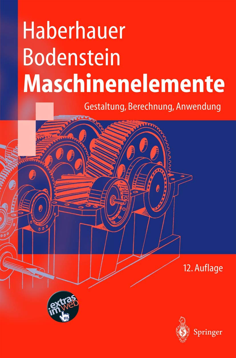 Maschinenelemente: Gestaltung, Berechnung, Anwendung (Springer-Lehrbuch) Business & Technology