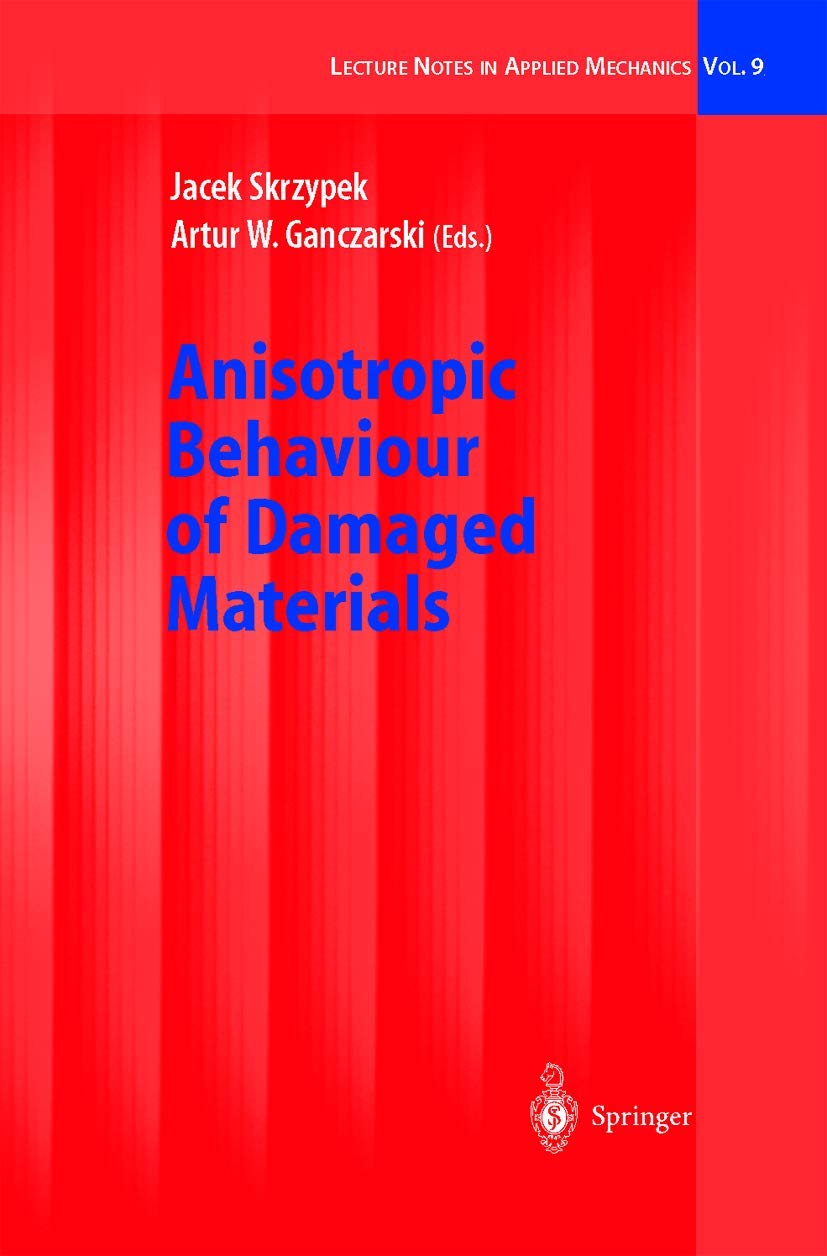 Anisotropic Behaviour of Damaged Materials (Lecture Notes in Applied and Computational Mechanics, 9, Band 9) Business & Technology