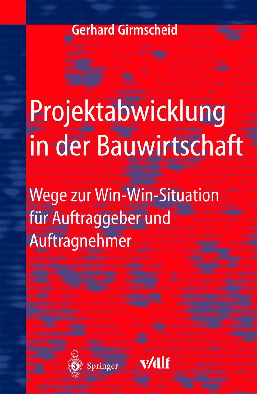 Projektabwicklung in der Bauwirtschaft: Wege zur Win-Win-Situation für Auftraggeber und Auftragnehmer (VDI-Buch) Business, Finance & Career
