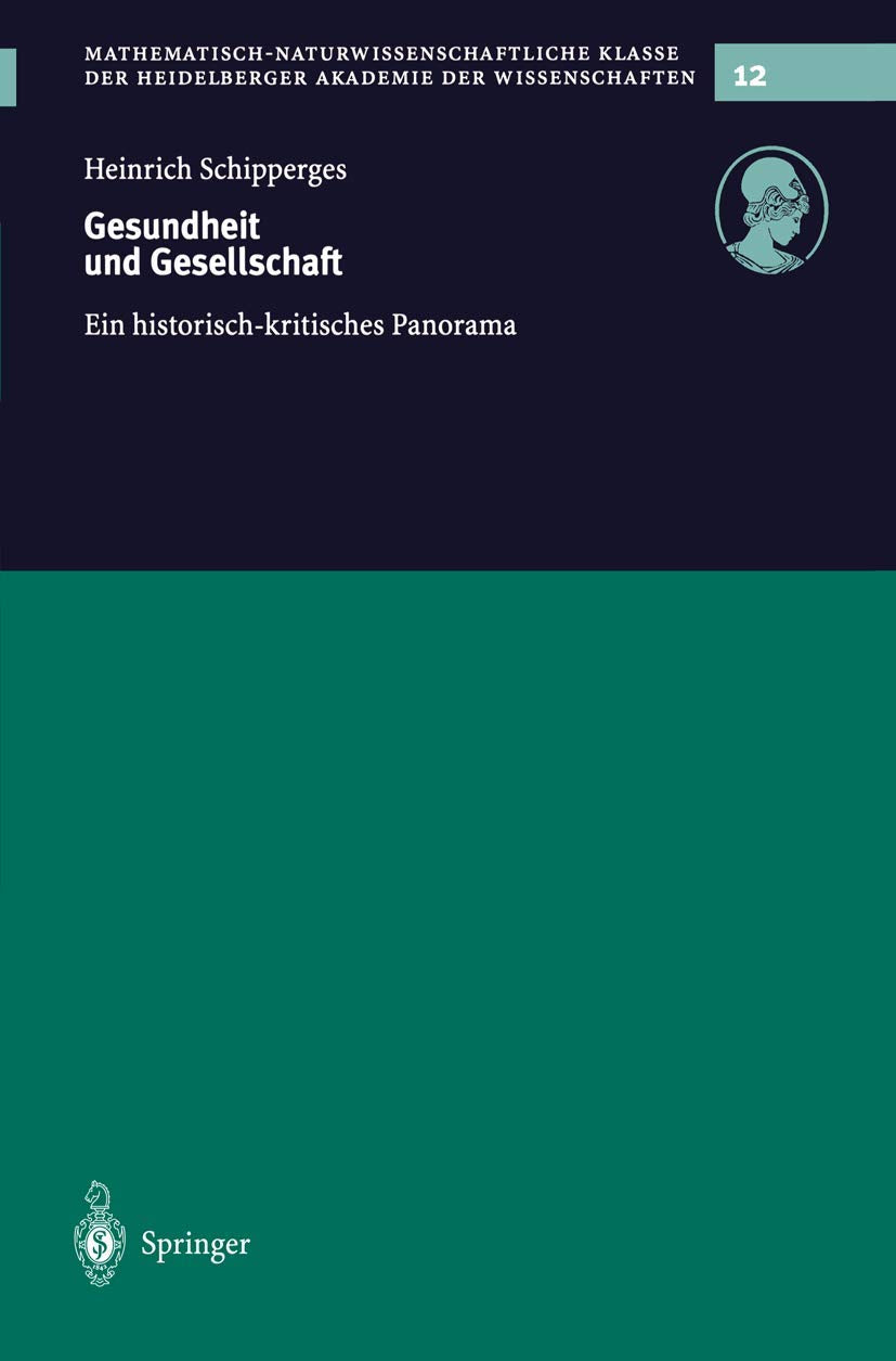 Gesundheit und Gesellschaft: Ein Historisch-Kritisches Panorama (Schriften der Mathematisch-naturwissenschaftlichen Klasse, 12, Band 12) Medicine