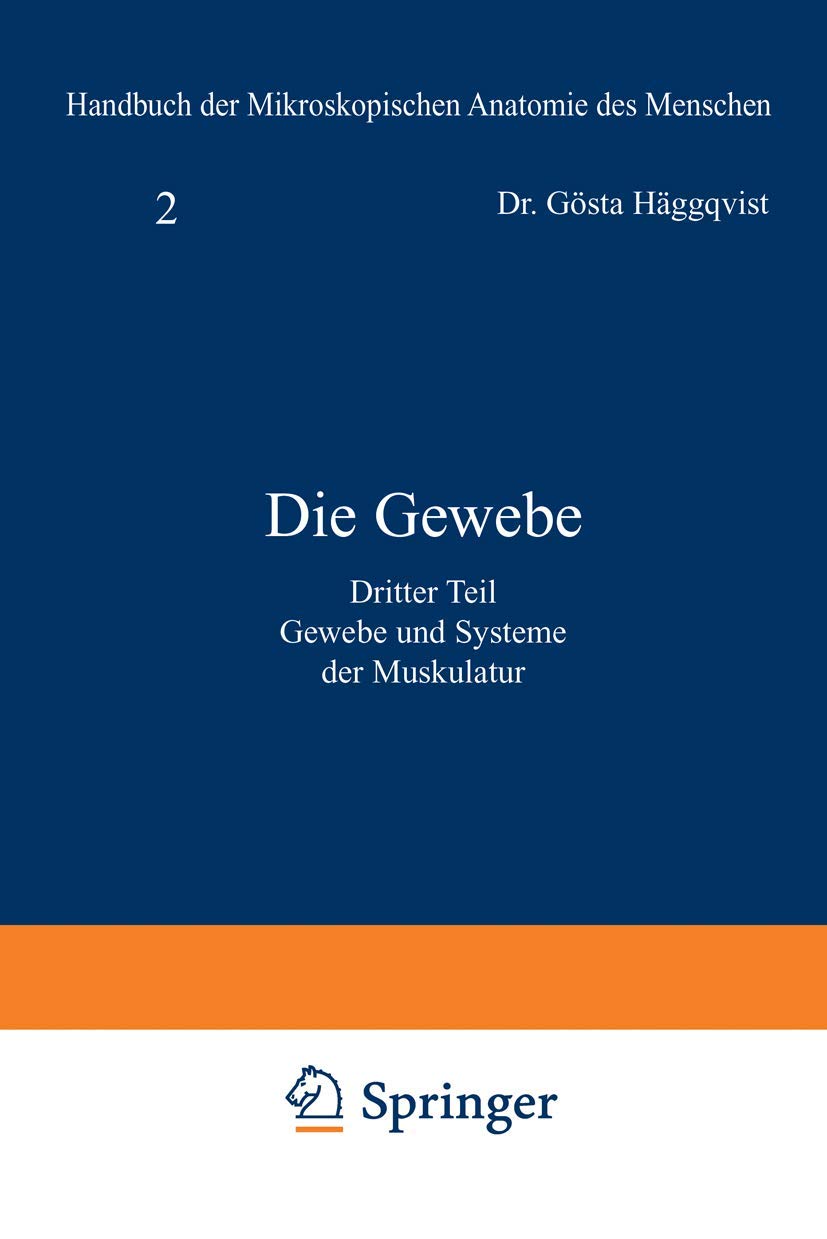 Die Gewebe: Dritter Teil: Gewebe Und Systeme Der Muskulatur (Handbuch der mikroskopischen Anatomie des Menschen Handbook of Mikroscopic Anatomy, 2 / 3) Medicine