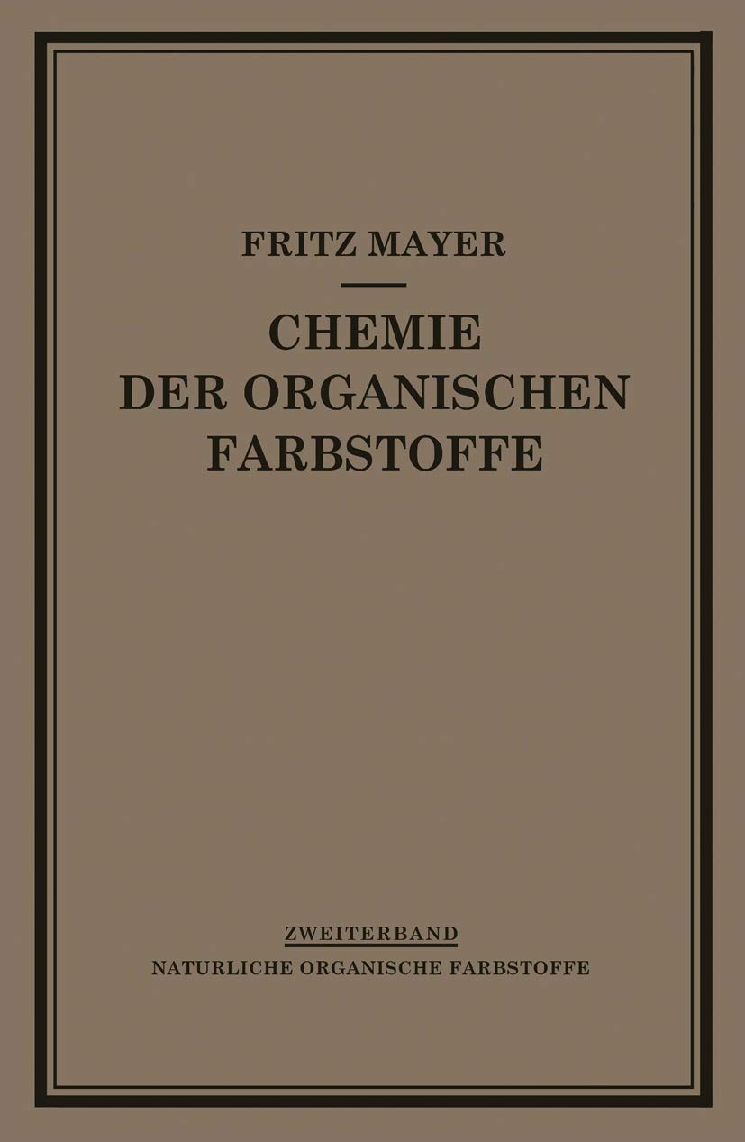 Chemie der Organischen Farbstoffe: Zweiter Band Natürliche Organische Farbstoffe Natural Sciences