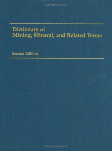 Dictionary of Mining, Mineral, and Related Terms Business & Technology