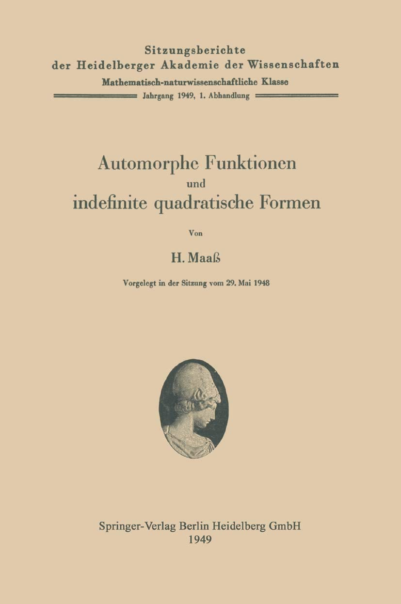 Automorphe Funktionen und indefinite quadratische Formen (Sitzungsberichte der Heidelberger Akademie der Wissenschaften / Sitzungsber.Heidelberg 49) ... Akademie der Wissenschaften, 1949 / 1) Mathematics