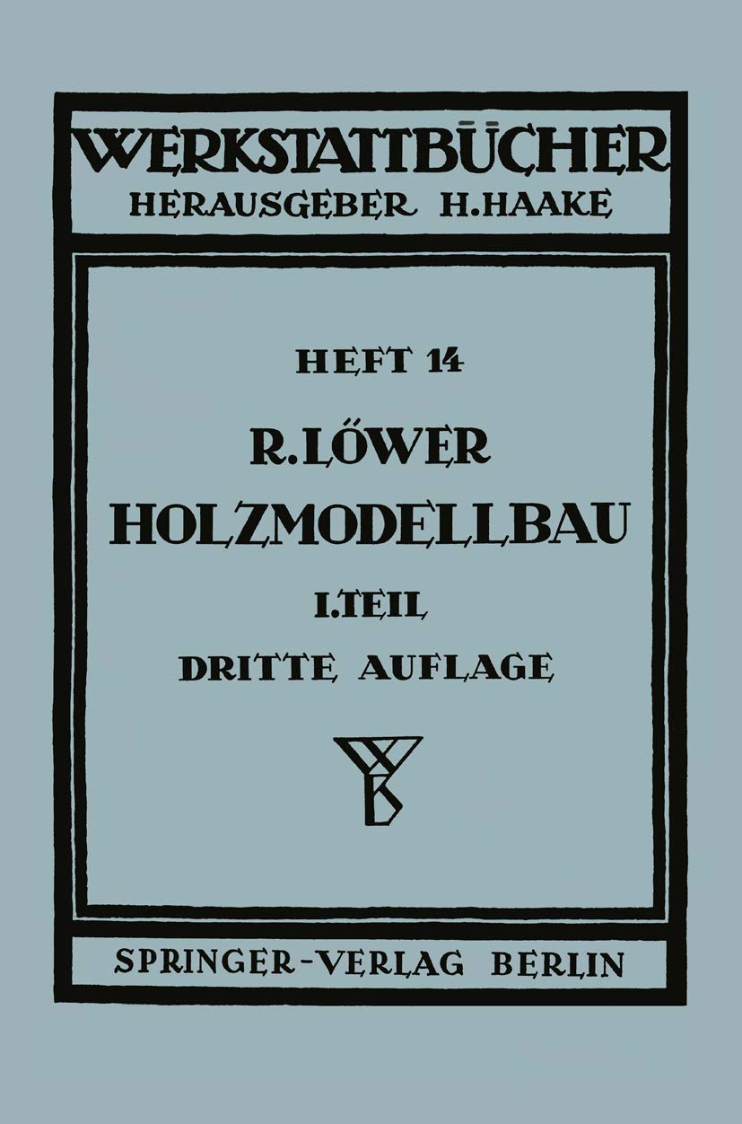 Der Holzmodellbau: Erster Teil Allgemeines. Einfachere Modelle (Werkstattbücher, 14, Band 14) Media & Communication
