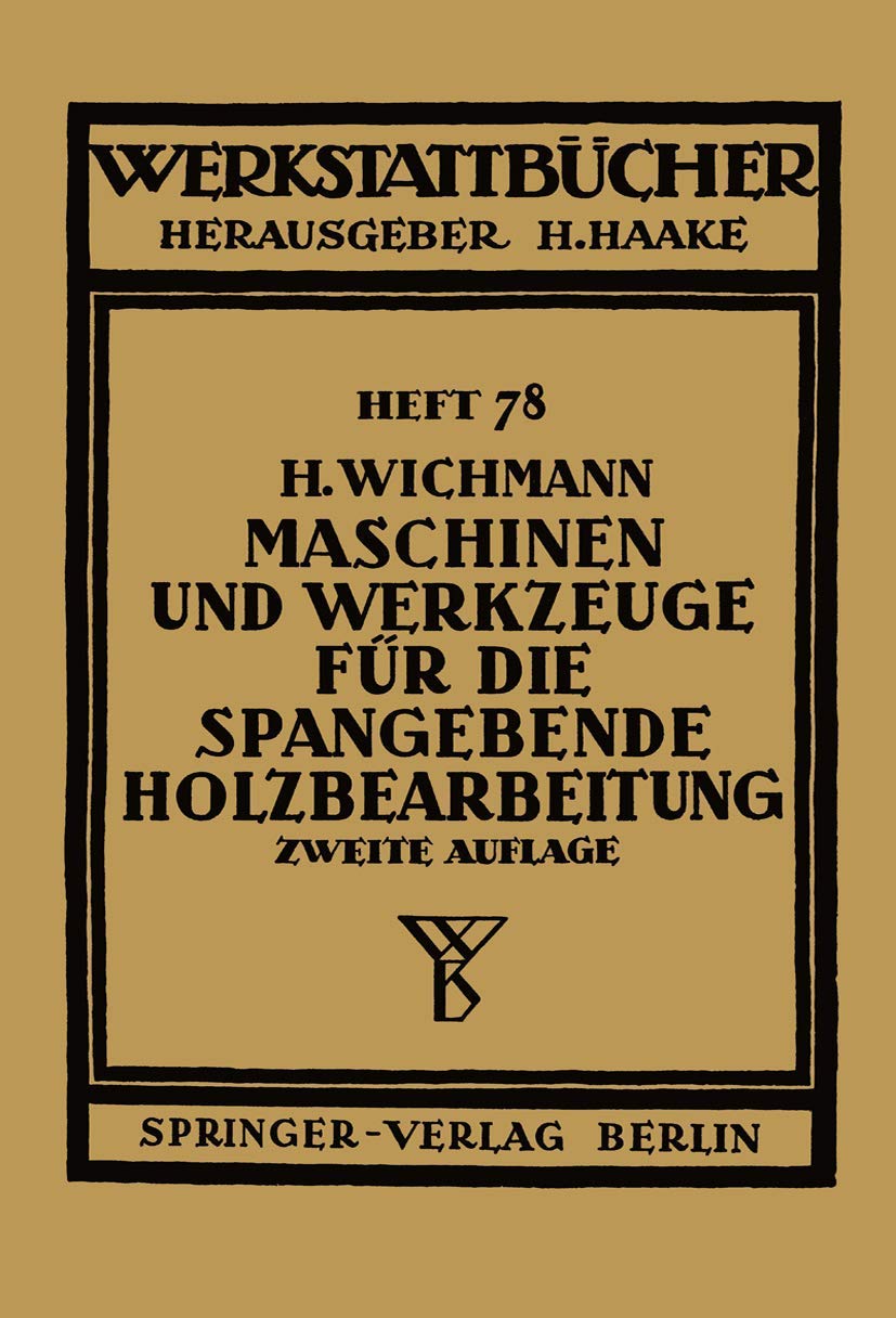 Maschinen und Werkzeuge für die spangebende Holzbearbeitung (Werkstattbücher, 78, Band 78) Media & Communication
