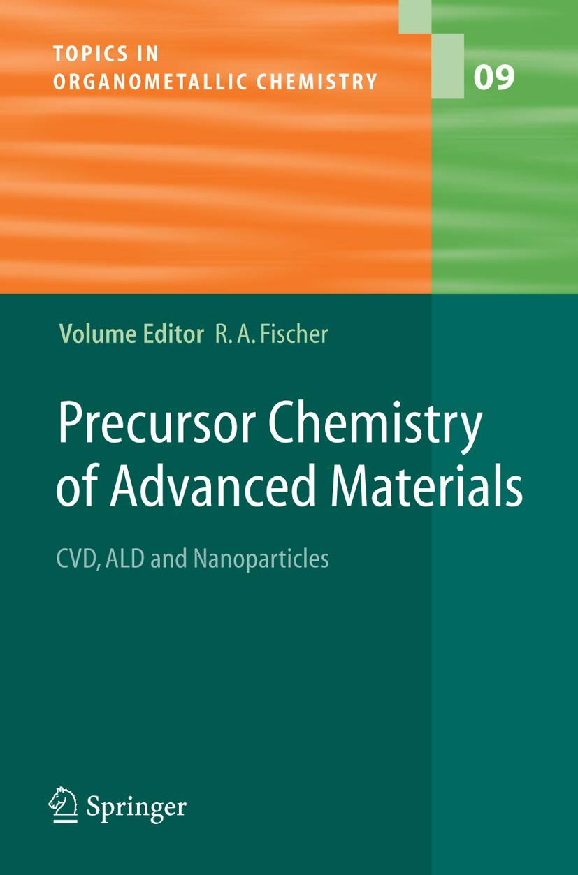 Precursor Chemistry of Advanced Materials: CVD, ALD and Nanoparticles (Topics in Organometallic Chemistry, 9, Band 9) Business & Technology