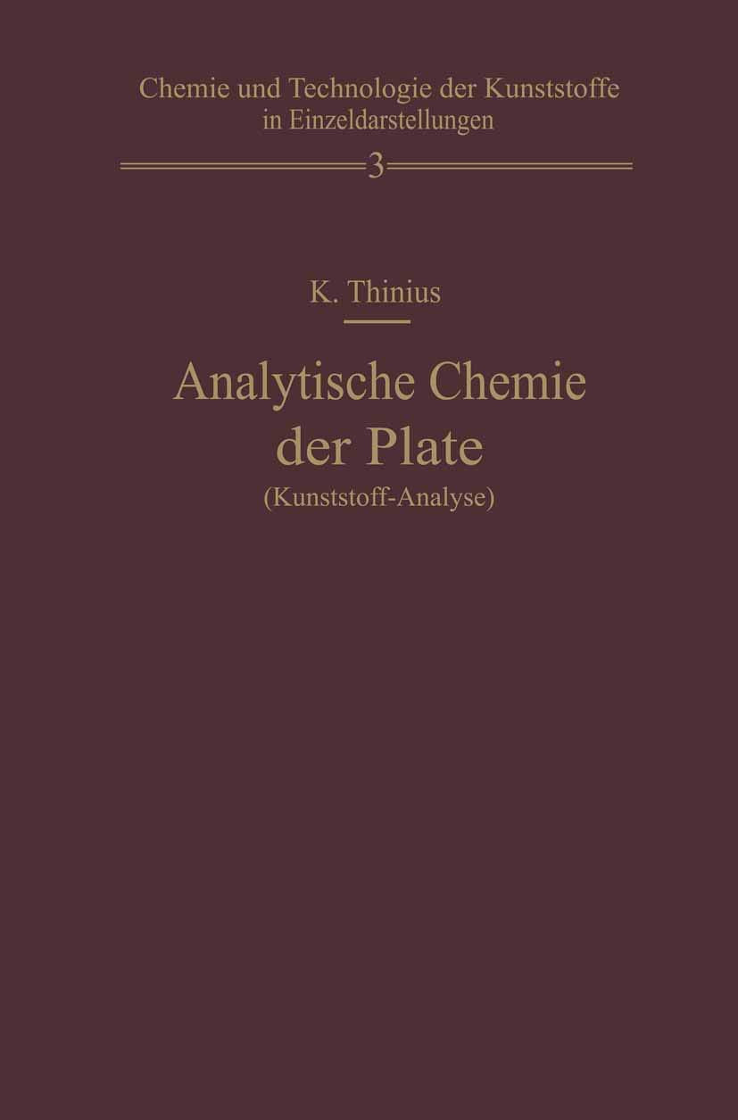 Analytische Chemie der Plaste (Kunststoff-Analyse) (Chemie, Physik und Technologie der Kunststoffe in Einzeldarstellungen, 3, Band 3) Natural Sciences