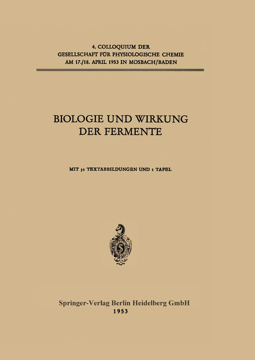 Biologie und Wirkung der Fermente (Colloquium der Gesellschaft für Biologische Chemie in Mosbach Baden, 4, Band 4) Medicine