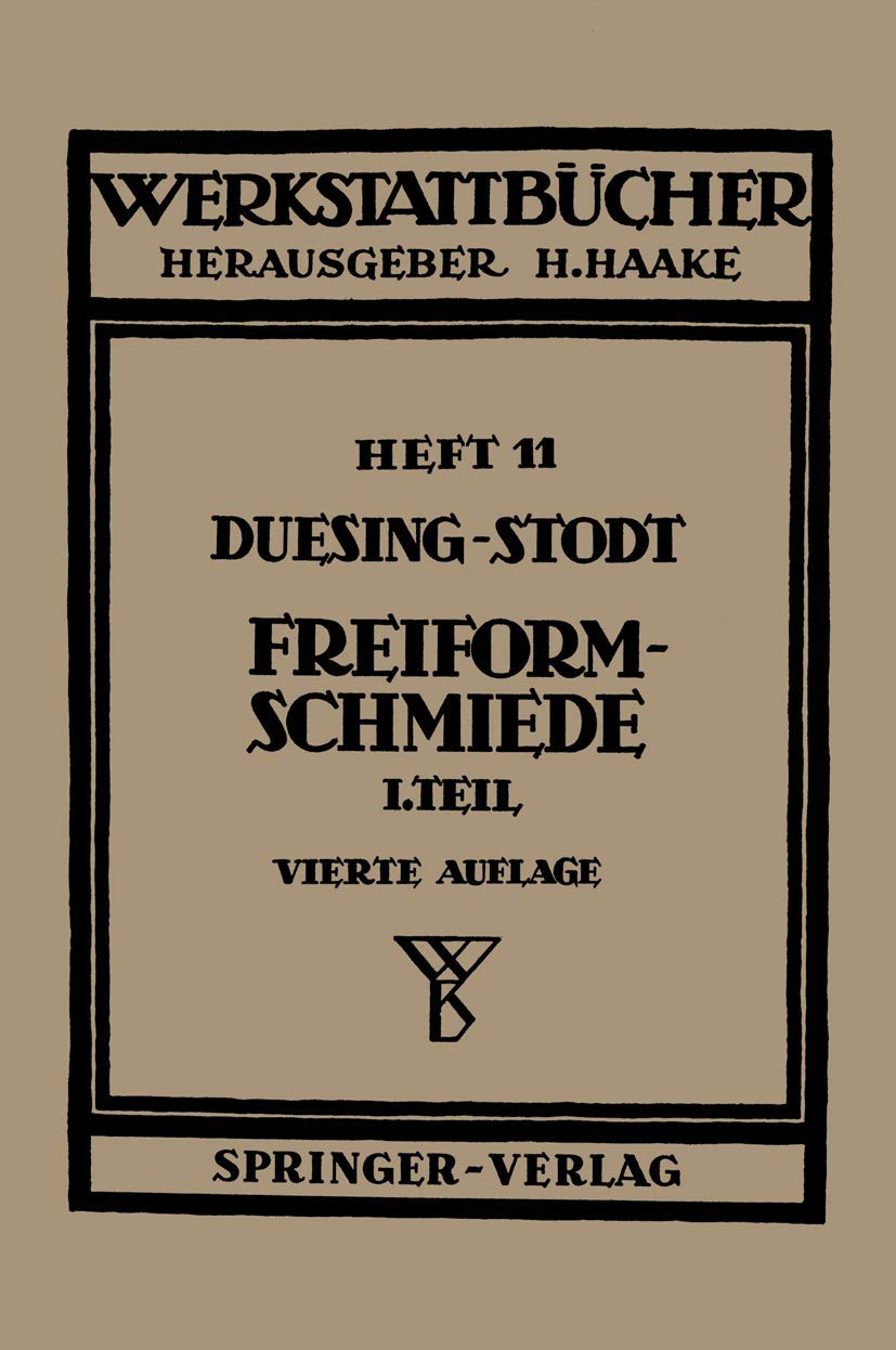 Freiformschmiede: Teil 1: Grundlagen, Werkstoffe Der Schmiede, Technologie Des Schmiedens (Werkstattbücher) (German Edition): Erster Teil: Grundlagen, ... des Schmiedens (Werkstattbücher, 11, Band 11) Media & Communication