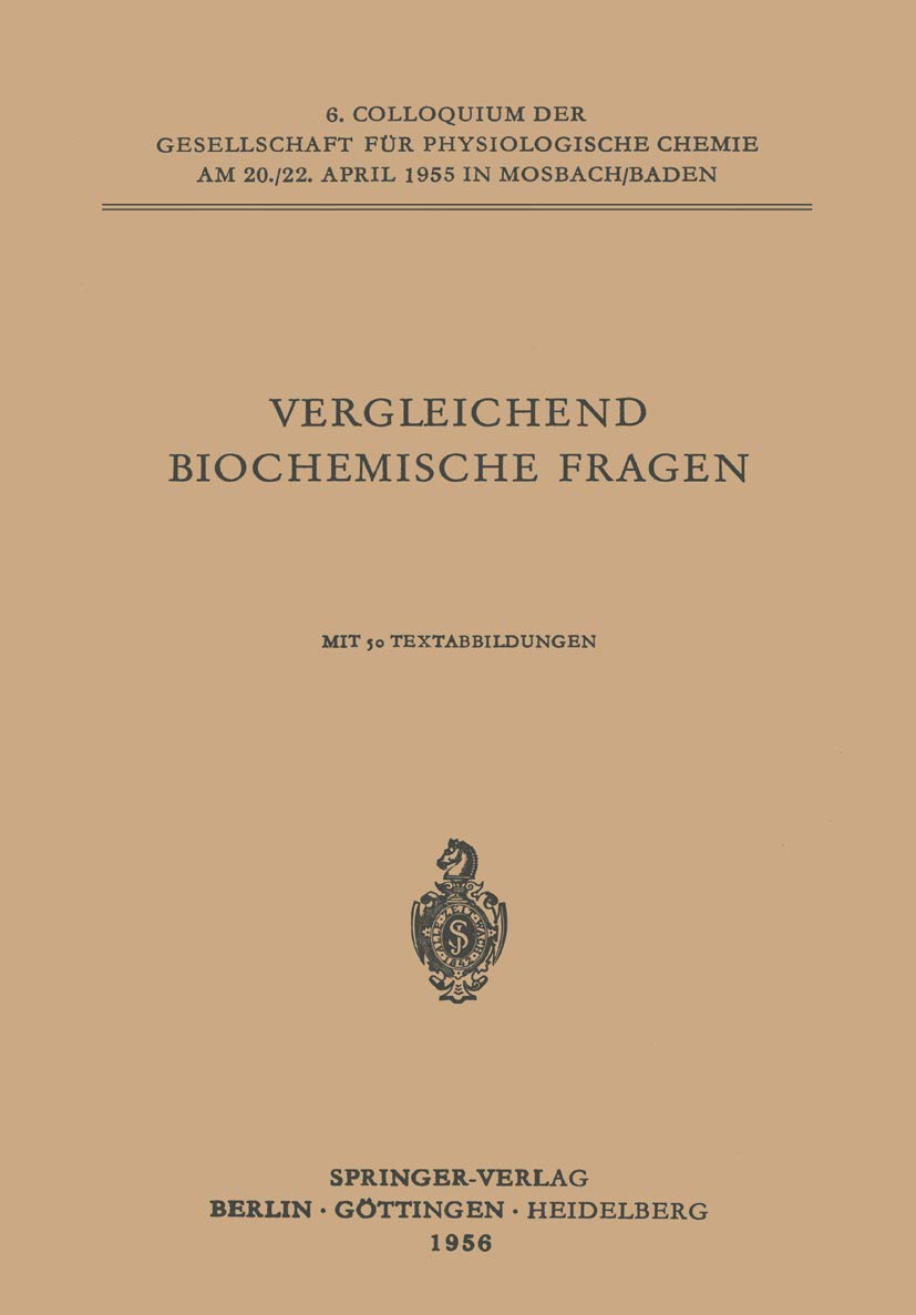 Vergleichende Biochemische Fragen: 6. Colloquium Am 20.-22. April 1955. (Colloquium der Gesellschaft für Biologische Chemie in Mosbach Baden, 6, Band 6) Medicine