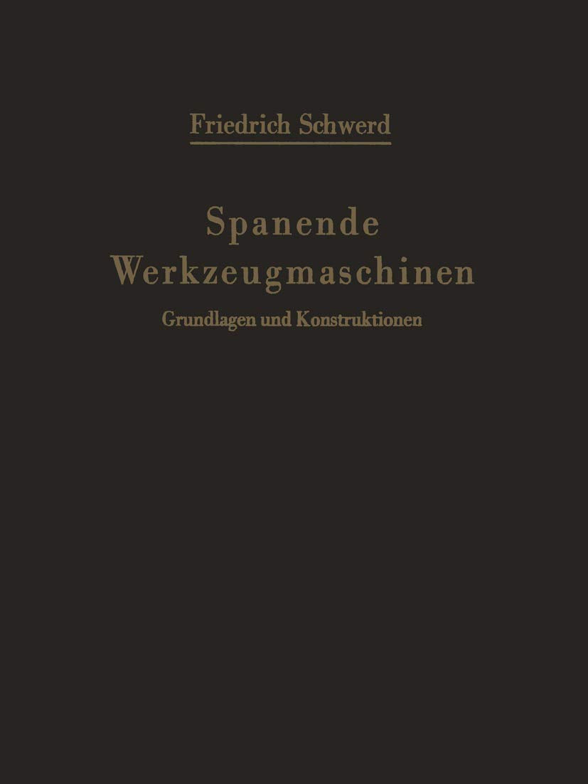 Spanende Werkzeugmaschinen: Grundlagen und Konstruktionen Ein Lehrbuch für Hochschulen, Ingenieurschulen und für die Praxis Business & Technology