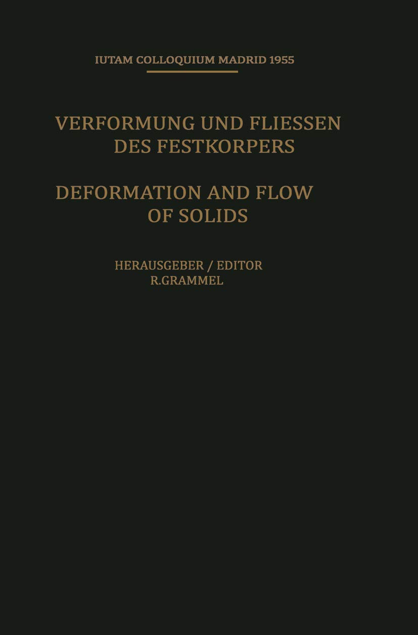 Deformation and Flow of Solids / Verformung und Fliessen des Festkörpers: Colloquium Madrid September 26–30, 1955 / Kolloquium Madrid 26. bis 30. September 1955 (IUTAM Symposien) Natural Sciences