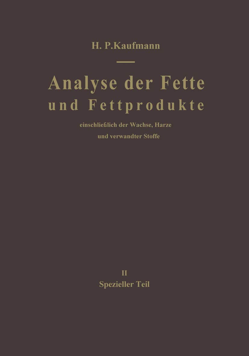 Analyse der Fette und Fettprodukte: Einschließlich der Wachse, Harze und verwandter Stoffe. II Spezieller Teil Natural Sciences