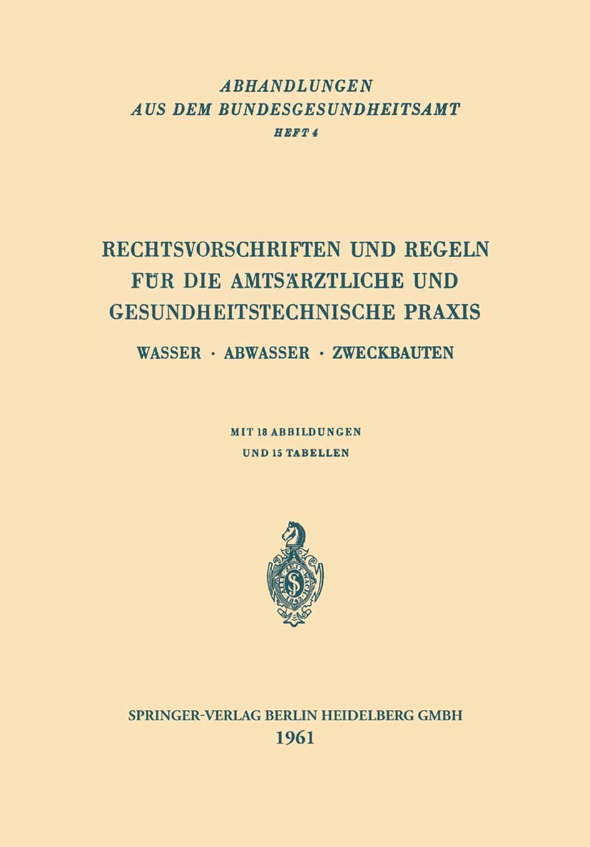 Rechtsvorschriften und Regeln für die Amtsärztliche und Gesundheitstechnische Praxis: Wasser, Abwasser, Zweckbauten (Abhandlungen Aus Dem ... aus dem Bundesgesundheitsamt, 4, Band 4) Medicine