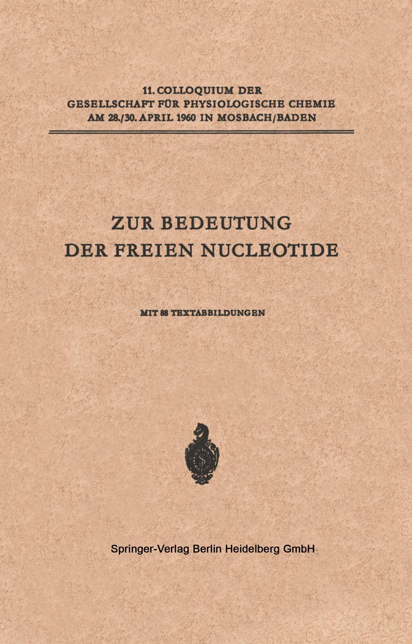 Zur Bedeutung der freien Nucleotide: 11. Colloquium Am 28.-30. April 1960 (Colloquium Der Gesellschaft Für Biologische Chemie In Mosbach Baden) ... Chemie in Mosbach Baden, 11, Band 11) Medicine