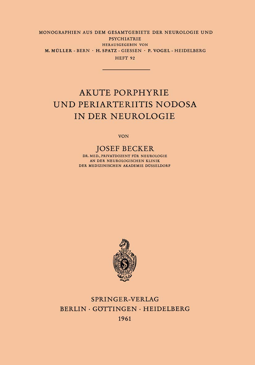 Akute Porphyrie und Periarteriitis Nodosa in der Neurologie (Monographien aus dem Gesamtgebiete der Neurologie und Psychiatrie, 92, Band 92) Medicine