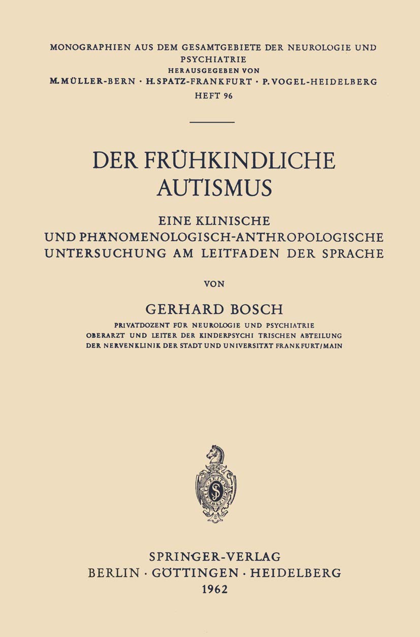 Der Frühkindliche Autismus: Eine Klinische Und Phänomenologisch-Anthropologische Untersuchung Am Leitfaden Der Sprache (Monographien Aus Dem . . . ... der Neurologie und Psychiatrie, 96, Band 96) Medicine