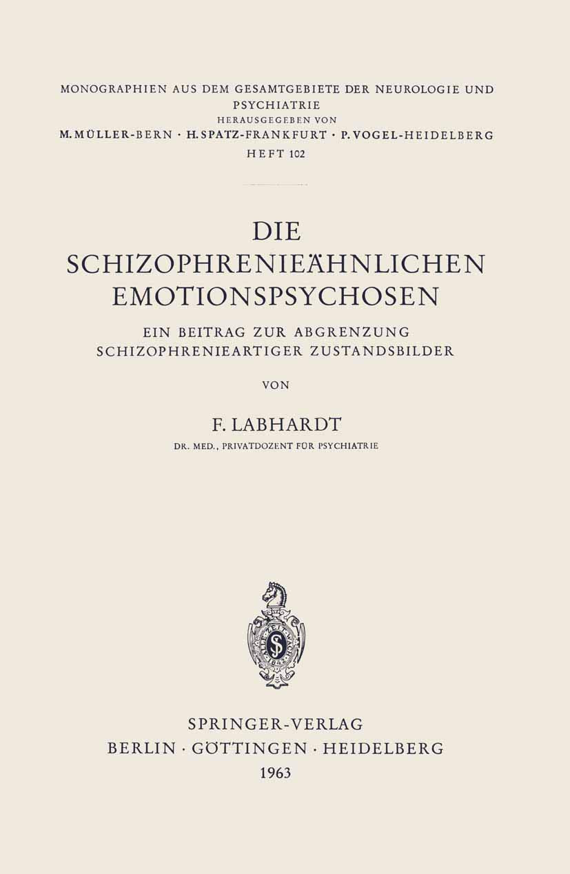 Die Schizophrenieähnlichen Emotionspsychosen: Ein Beitrag Zur Abgrenzung Schizophrenieartiger Zustandsbilder (Monographien aus dem Gesamtgebiete der Neurologie und Psychiatrie, 102, Band 102) Medicine