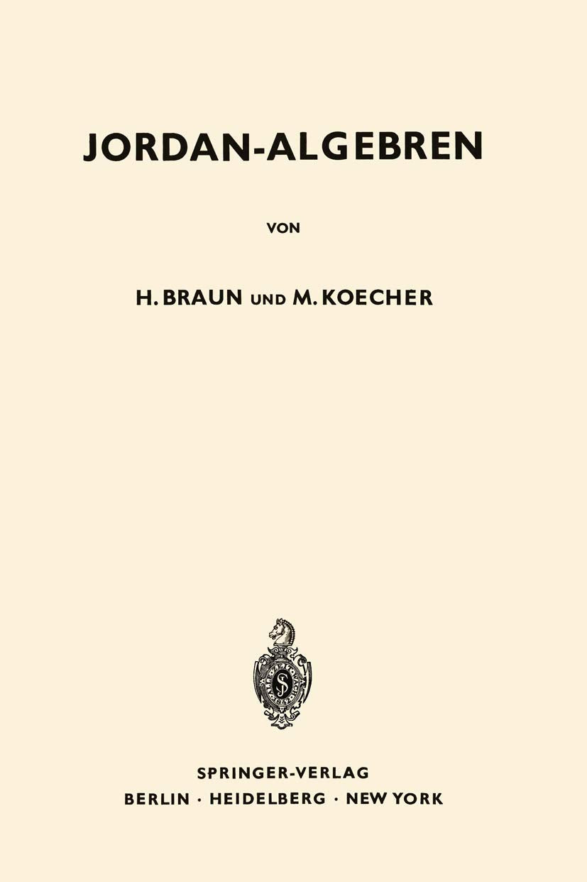 Jordan-Algebren (Grundlehren der mathematischen Wissenschaften: A Series of Comprehensive Studies in Mathematics) Mathematics