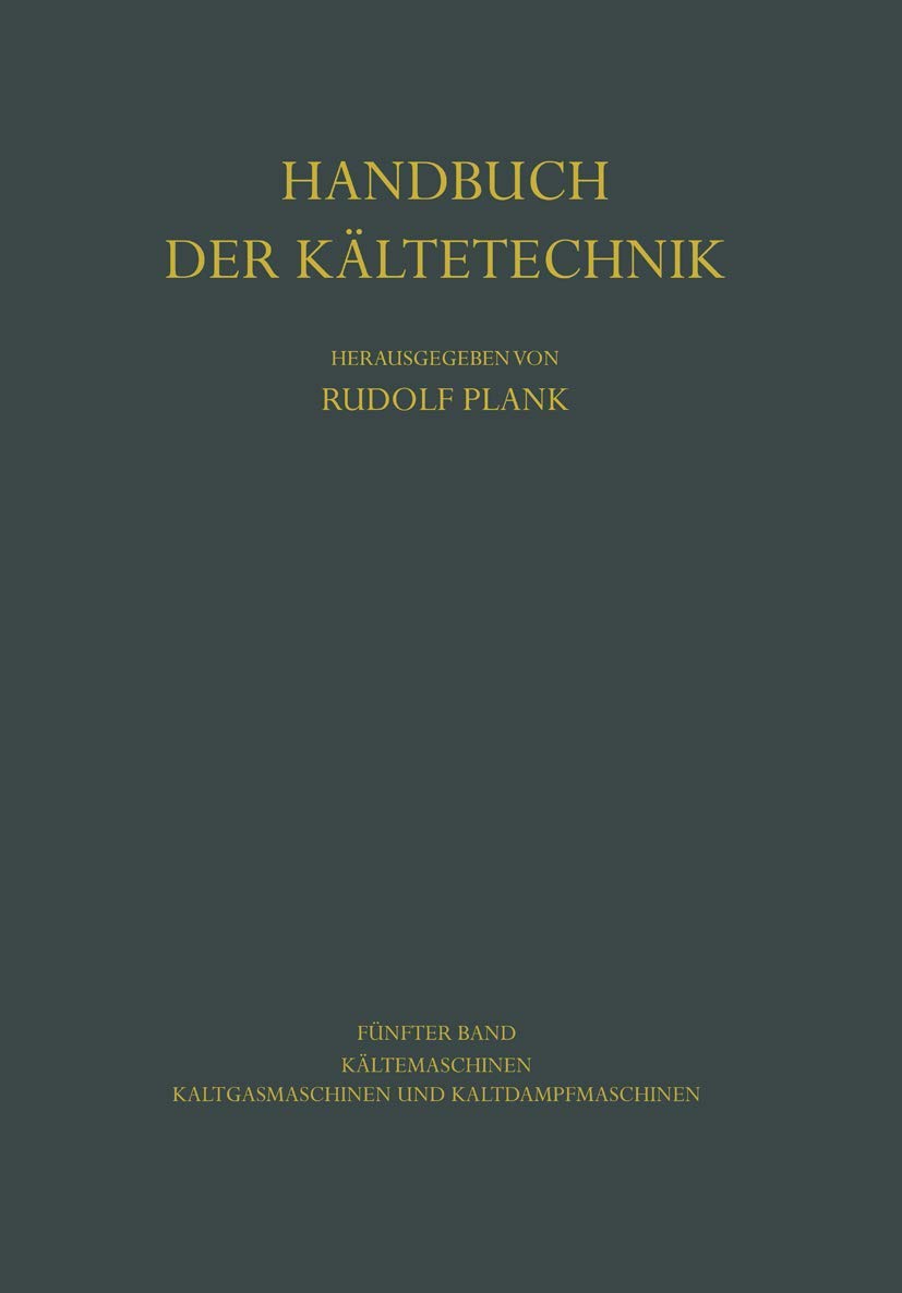 Kältemaschinen: Kaltgasmaschinen und Kaltdampfmaschinen (Handbuch der Kältetechnik) Media & Communication