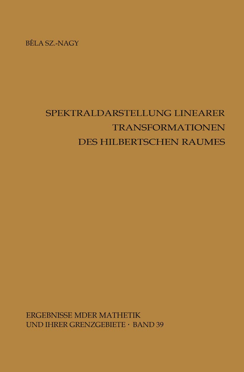 Spektraldarstellung linearer Transformationen des Hilbertschen Raumes (Ergebnisse der Mathematik und ihrer Grenzgebiete. 2. Folge) (German Edition) ... ihrer Grenzgebiete. 2. Folge, 39, Band 39) Mathematics