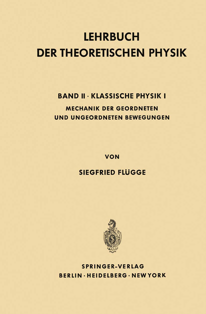 Lehrbuch Der Theoretischen Physik: Band II · Klassische Physik I Mechanik Geordneter und Ungeordneter Bewegungen Natural Sciences