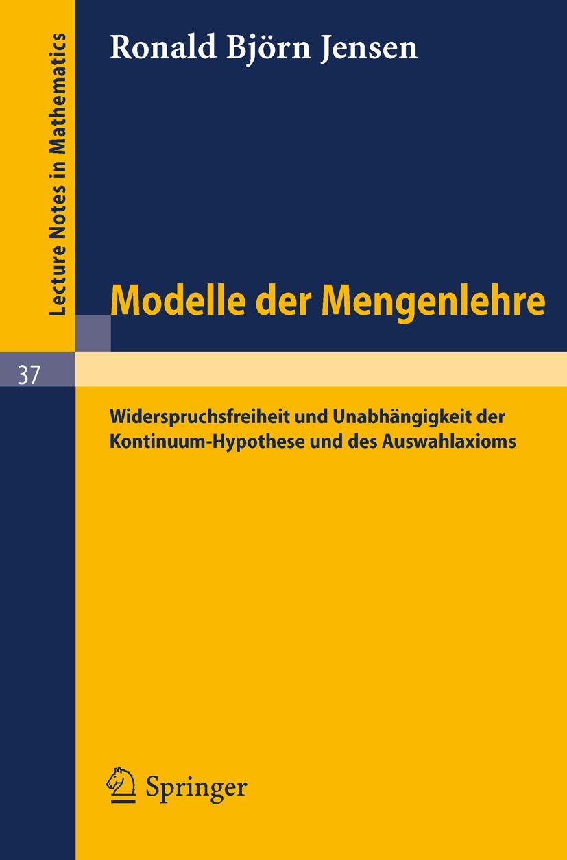 Modelle der Mengenlehre: Widerspruchsfreiheit und Unabhängigkeit der Kontinuum-Hypothese und des Auswahlaxioms (Lecture Notes in Mathematics, 37, Band 37) Mathematics