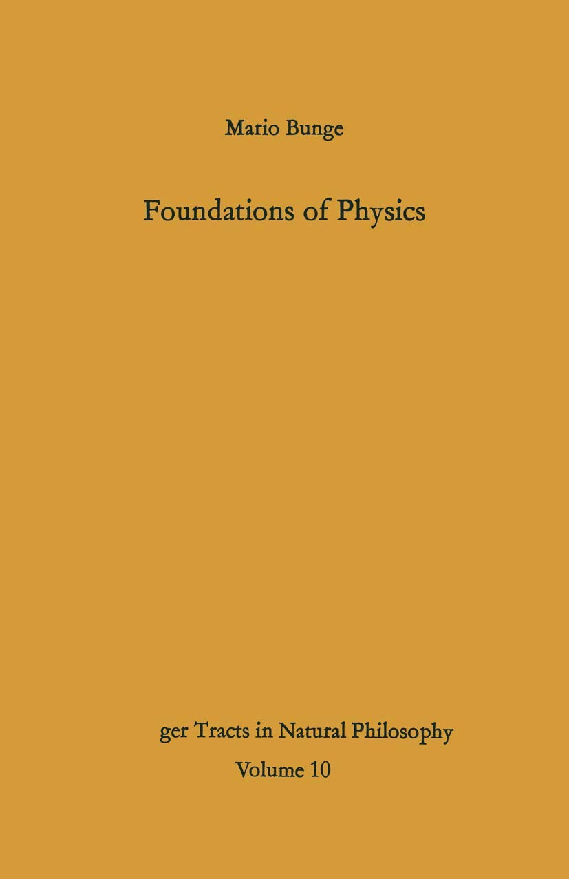 Foundations of Physics (Springer Tracts in Natural Philosophy, Band 10) Natural Sciences