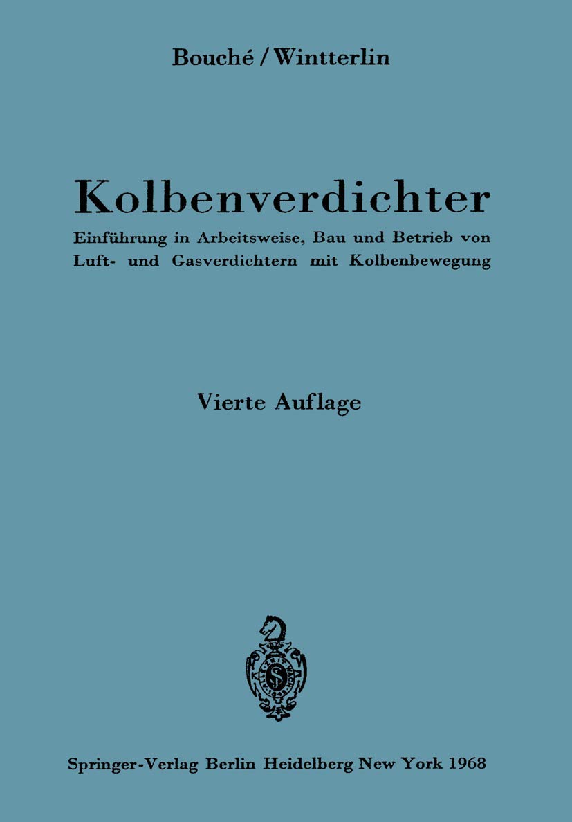 Kolbenverdichter: Einführung In Arbeitsweise, Bau Und Betrieb Von Luft- Und Gasverdichtern Mit Kolbenbewegung (German Edition) Business & Technology