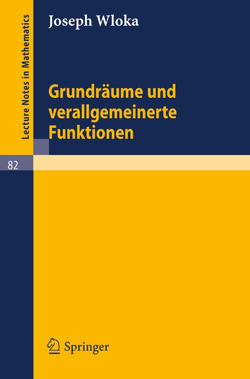 Grundräume und verallgemeinerte Funktionen (Lecture Notes in Mathematics, 82, Band 82) Mathematics