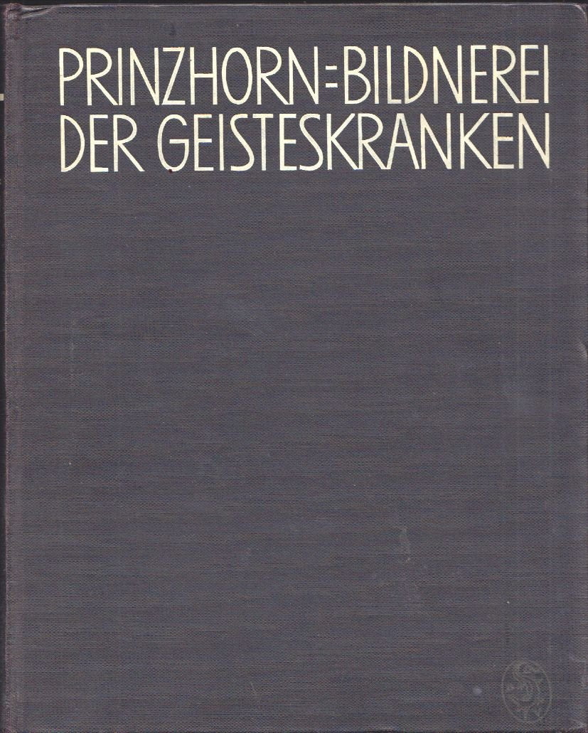 Bildnerei der Geisteskranken: Ein Beitrag zur Psychologie und Psychopathologie der Gestaltung. Mit einem Geleitwort Medicine