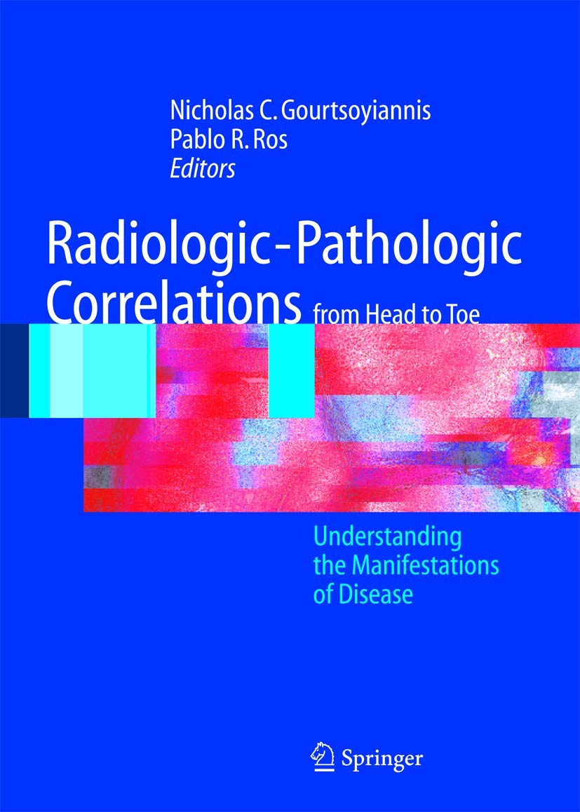 Radiologic-Pathologic Correlations from Head to Toe: Understanding the Manifestations of Disease Medicine