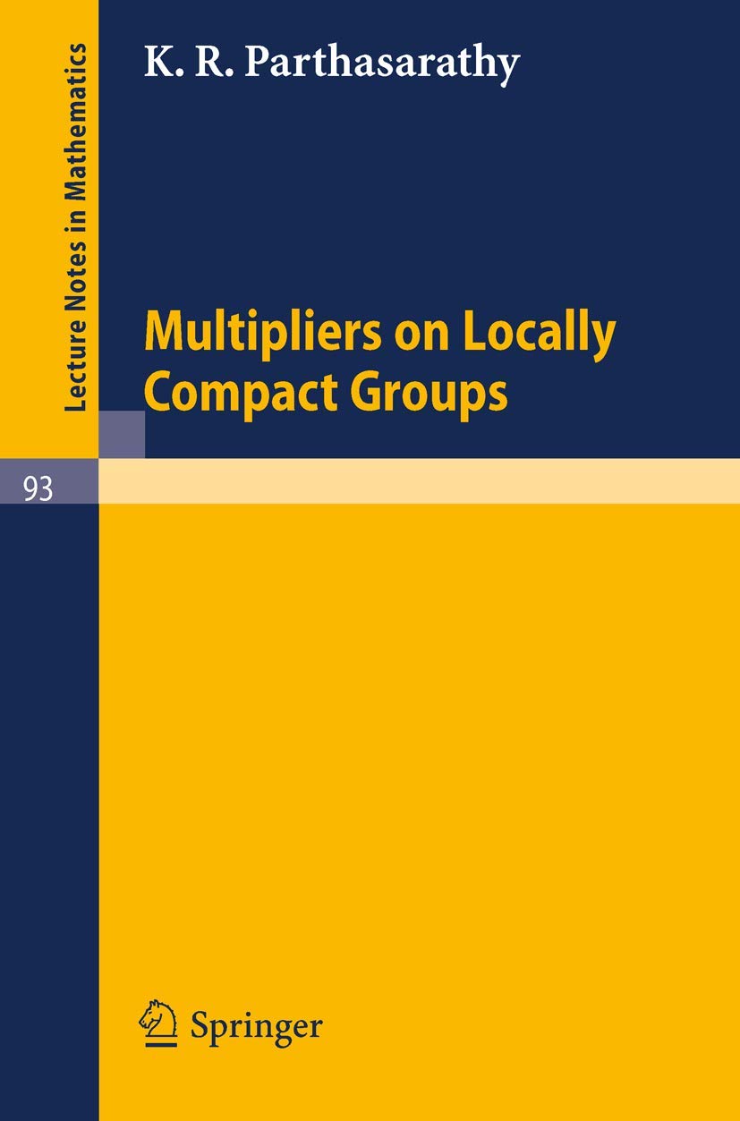 Multipliers on Locally Compact Groups (Lecture Notes in Mathematics, 93, Band 93) Mathematics