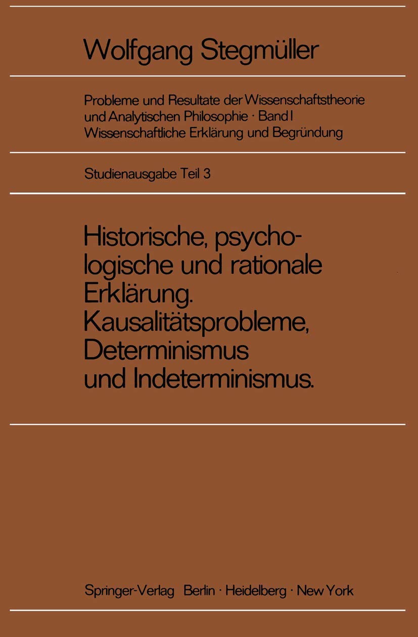 Historische, psychologische und rationale Erklärung. Kausalitätsprobleme, Determinismus und Indeterminismus Business & Technology