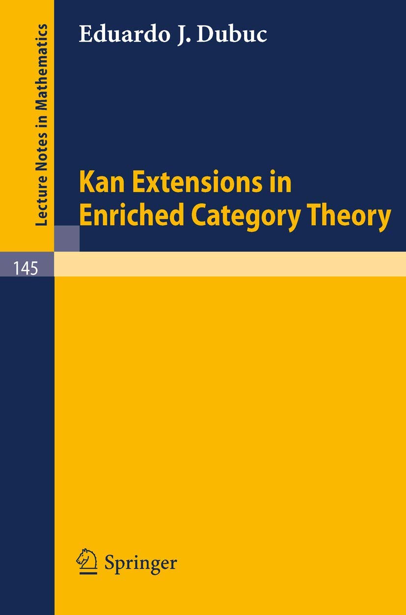 Kan Extensions in Enriched Category Theory (Lecture Notes in Mathematics, 145, Band 145) Mathematics