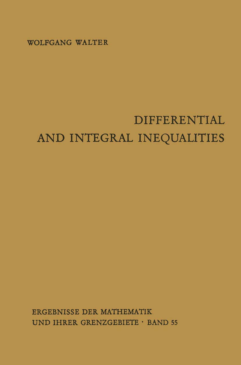 Differential and Integral Inequalities (Ergebnisse der Mathematik und ihrer Grenzgebiete. 2. Folge: A Series of Modern Surveys in Mathematics) Mathematics