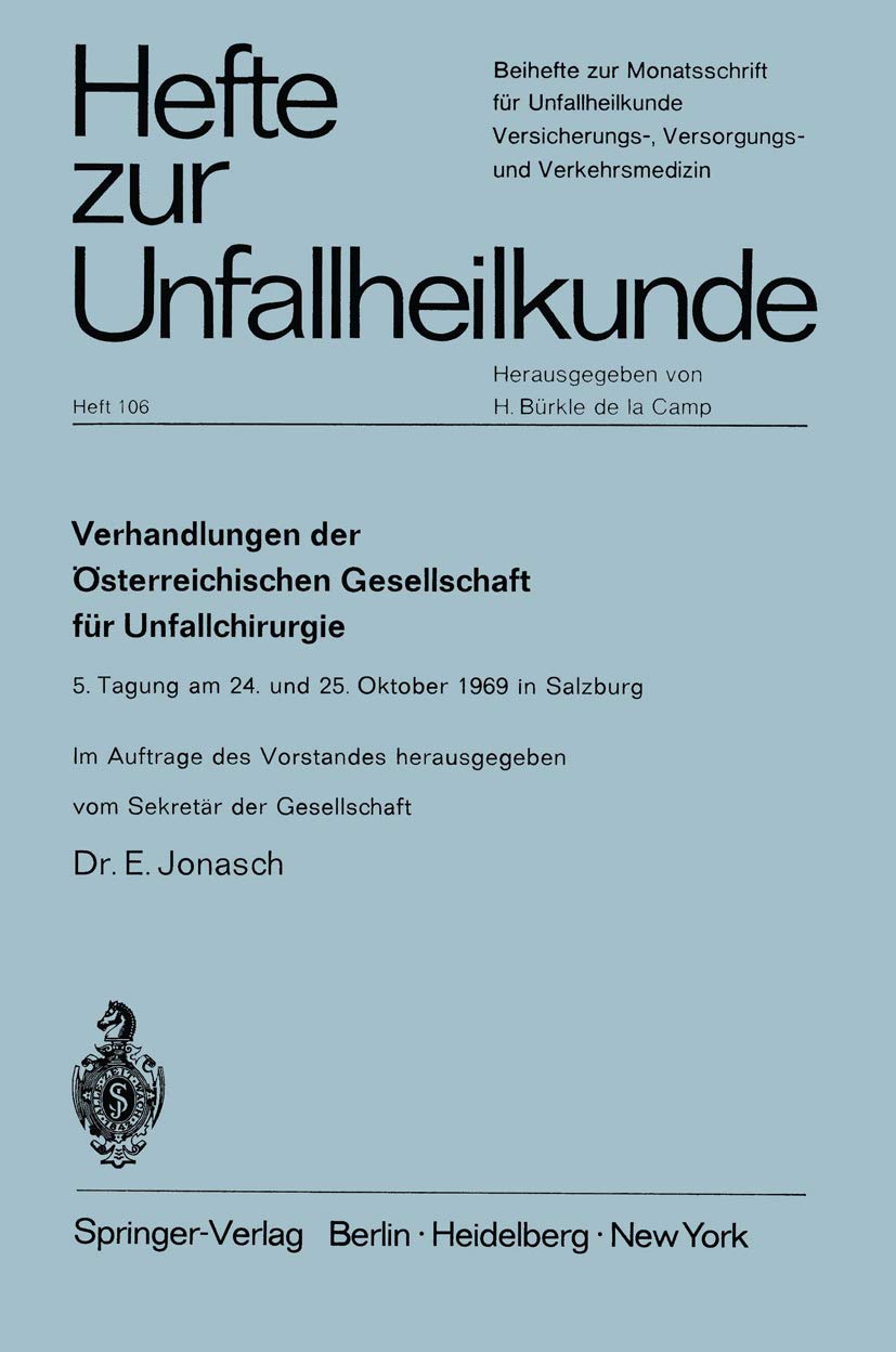 Verhandlungen der Österreichischen Gesellschaft für Unfallchirurgie: 5. Tagung am 24. und 25. Oktober 1969 (Hefte zur Zeitschrift "Der Unfallchirurg") ... "Der Unfallchirurg", 106, Band 106) Medicine