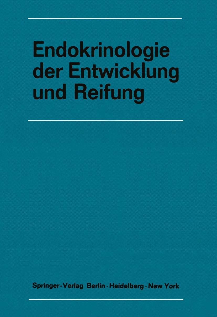 Endokrinologie der Entwicklung und Reifung: 16. Symposion, Ulm, 26.-28. Februar 1970 (Symposion der Deutschen Gesellschaft fur Endokrinologie, Band 16) Medicine