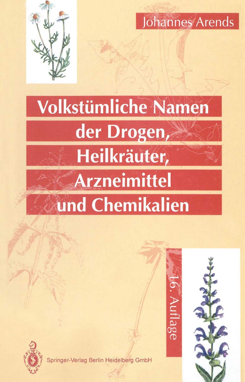 Volkstümliche Namen der Drogen, Heilkräuter, Arzneimittel und Chemikalien: Eine Sammlung der im Volksmund gebräuchlichen Benennungen und Handelsbezeichnungen Medicine