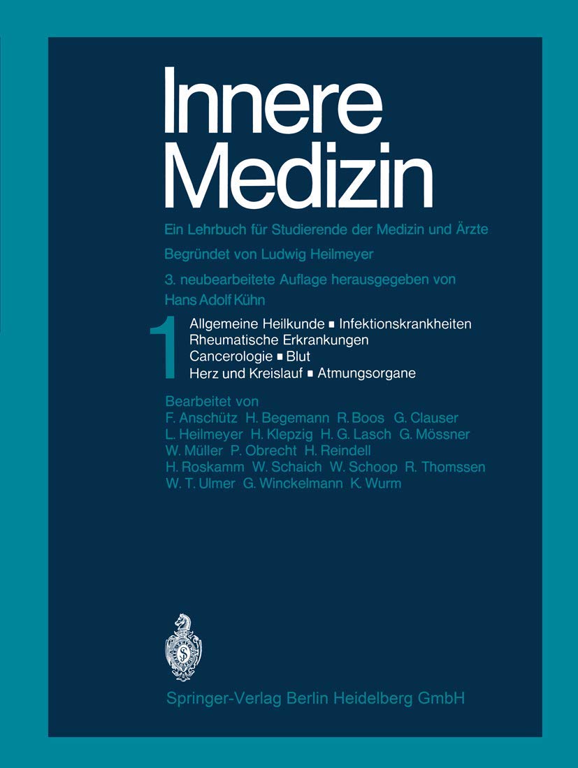 Innere Medizin: Ein Lehrbuch für Studierende der Medizin und Ärzte. 1: Allgemeine Grundlagen und Grundregeln der Heilkunde · Infektionskrankheiten · Rheumatische Erkrankungen · Cancerologie Blut · Herz und Kreislauf · Atmungsorgane Medicine