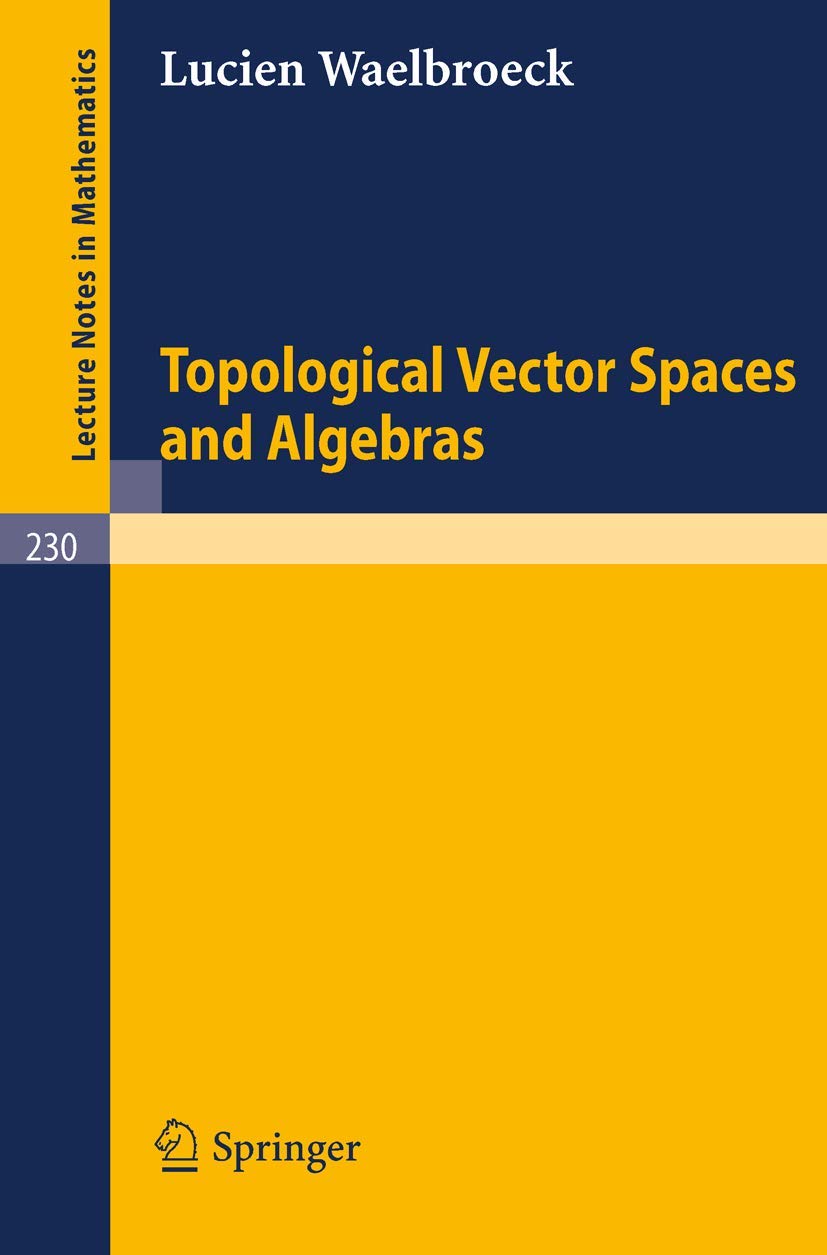 Topological Vector Spaces and Algebras (Lecture Notes in Mathematics, 230, Band 230) Mathematics