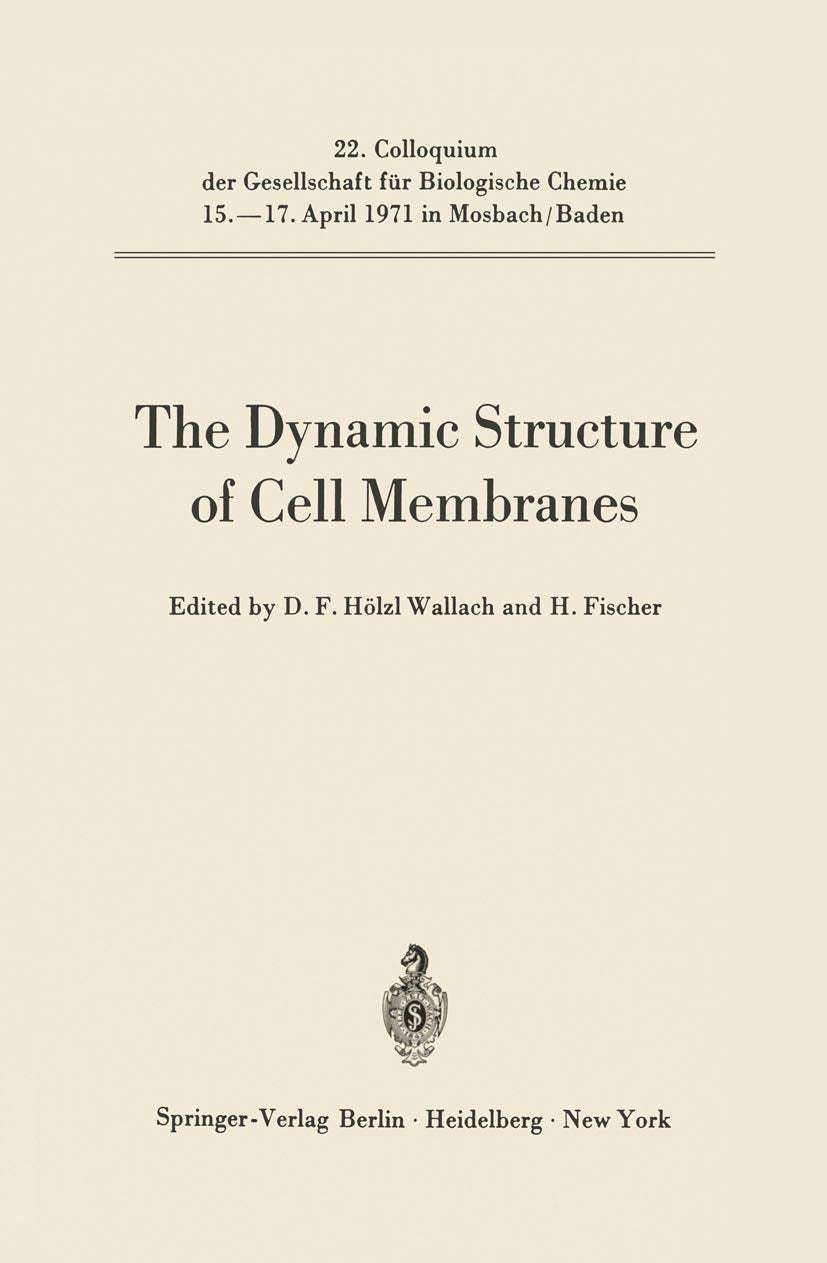 The Dynamic Structure of Cell Membranes (Colloquium der Gesellschaft für Biologische Chemie in Mosbach Baden, 22, Band 22) Medicine