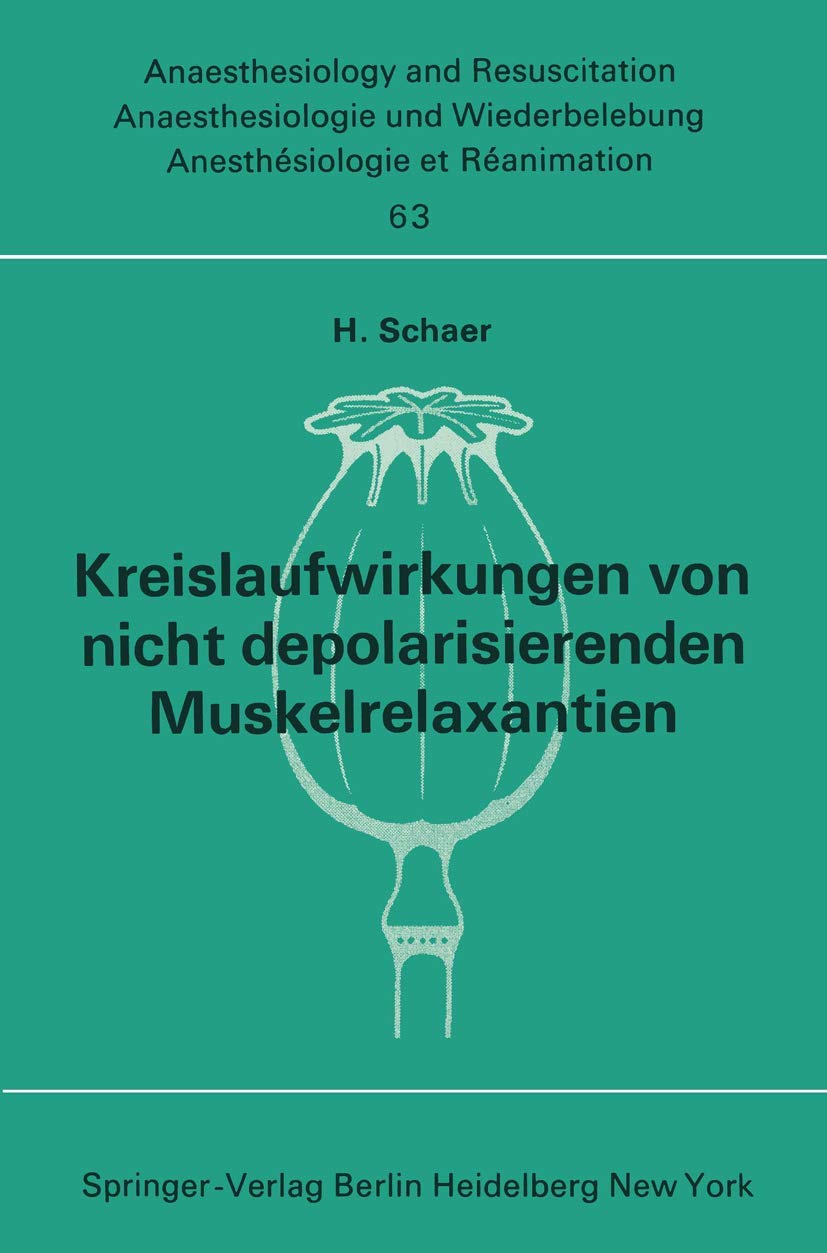 Kreislaufwirkungen von nicht depolarisierenden Muskelrelaxantien (Anaesthesiologie und Intensivmedizin Anaesthesiology and Intensive Care Medicine, 63, Band 63) Medicine