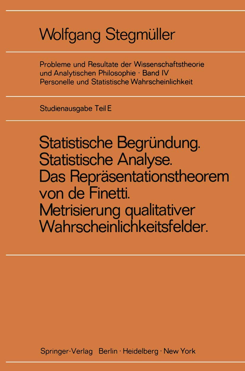 'Statistische Begründung und statistische Analyse' statt 'Statistische Erklärung' Indeterminismus vom zweiten Typ Das Repräsentationsthoerem von de Finetti Metrisierung qualitativer Wahrscheinlichkeitsfelder book